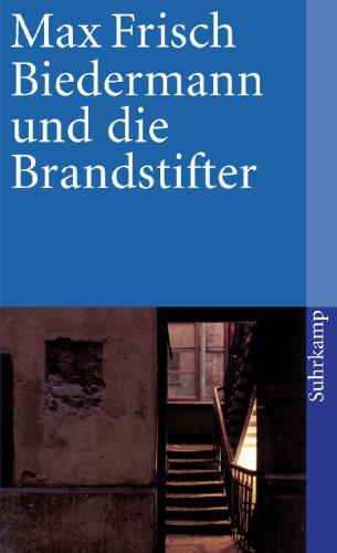 Biedermann und die Brandstifter Ein Lehrstück ohne Lehre. Mit einem Nachspiel