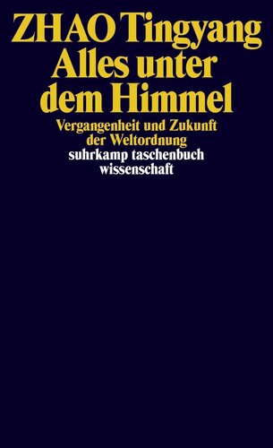 Alles unter dem Himmel Vergangenheit und Zukunft der Weltordnung