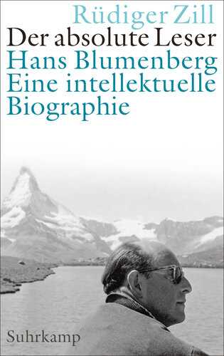 Der absolute Leser Hans Blumenberg. Eine intellektuelle Biographie