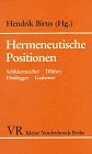 Hermeneutische Positionen. Schleiermacher - Dilthey - Heidegger - Gadamer. Mit Beiträägen v. Heinrich Anz, Hendrik Birus etc. Hrsg., eingel. v. Hendrik Birus.