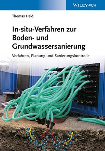 In-situ-Verfahren zur Boden- und Grundwassersanierung Planung, Verfahren und Sanierungskontrolle