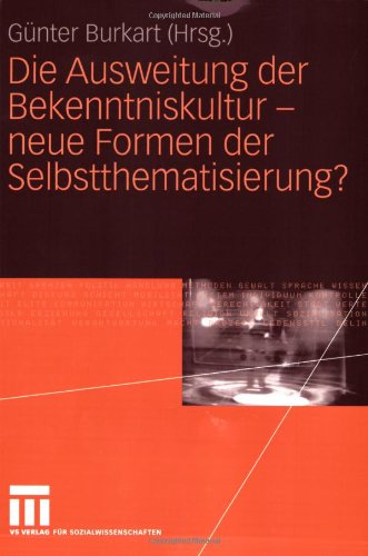 Die Ausweitung Der Bekenntniskultur - Neue Formen Der Selbstthematisierung?