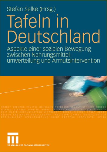 Tafeln in Deutschland : Aspekte einer sozialen Bewegung zwischen Nahrungsmittelumverteilung und Armutsintervention