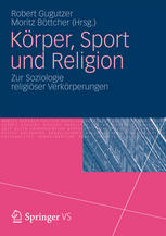 Körper, Sport und Religion Zur Soziologie religiöser Verkörperungen