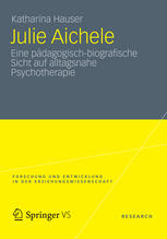 Julie Aichele : Eine pädagogisch-biografische Sicht auf alltagsnahe Psychotherapie