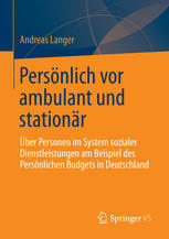 Persönlich vor ambulant und stationär : über Personen im System sozialer Dienstleistungen am Beispiel des Persönlichen Budgets in Deutschland