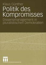 Politik des Kompromisses : Dissensmanagement in pluralistischen Demokratien