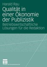 Qualität in einer Ökonomie der Publizistik : betriebswirtschaftliche Lösungen für die Redaktion