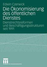 Die Ökonomisierung des öffentlichen Dienstes : Dienstrechtsreformen und Beschäftigungsstrukturen seit 1991