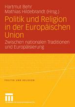 Politik und Religion in der Europäischen Union : zwischen nationalen Traditionen und Europäisierung