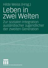 Leben in zwei Welten : Zur sozialen Integration ausländischer Jugendlicher der zweiten Generation