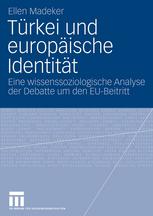 Türkei und europäische Identität : eine wissenssoziologische Analyse der Debatte um den EU-Beitritt