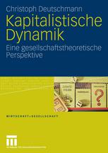 Kapitalistische Dynamik : eine gesellschaftstheoretische Perspektive