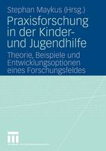 Praxisforschung in der Kinder- und Jugendhilfe : Theorie, Beispiele und Entwicklungsoptionen eines Forschungsfeldes