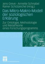 Das Mikro-Makro-Modell der soziologischen Erklärung : Zur Ontologie, Methodologie und Metatheorie eines Forschungsprogramms