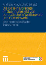 Die Daseinsvorsorge im Spannungsfeld von europäischem Wettbewerb und Gemeinwohl : Eine sektorspezifische Betrachtung
