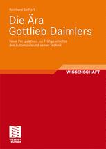 Die Ära Gottlieb Daimlers Neue Perspektiven zur Frühgeschichte des Automobils und seiner Technik