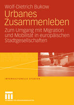 Urbanes Zusammenleben : zum Umgang mit Migration und Mobilität in 7uropäischen Stadtgesellschaften