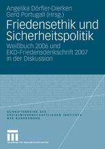 Friedensethik und Sicherheitspolitik Weißbuch 2006 und EKD-Friedensdenkschrift 2007 in der Diskussion