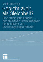 Gerechtigkeit als Gleichheit? : eine empirische Analyse der objektiven und subjektiven Responsivität von Bundestagsabgeordneten