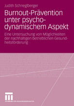 Burnout-Prävention unter psychodynamischem Aspekt : Eine Untersuchung von Möglichkeiten der nachhaltigen betrieblichen Gesundheitsförderung