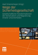 Wege der Sicherheitsgesellschaft : gesellschaftliche transformationen der Konstruktion und regulierung innerer unsicherheiten