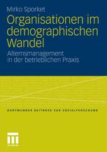 Organisationen im demographischen Wandel : Alternsmanagement in der betrieblichen Praxis