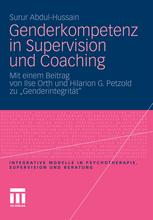 Genderkompetenz in Supervision und Coaching Mit einem Beitrag von Ilse Orth und Hilarion G. Petzold zu "Genderintegrität"