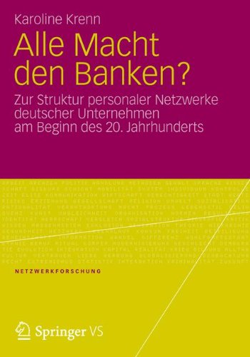 Alle Macht den Banken? : zur Struktur personaler Netzwerke deutscher Unternehmen am Beginn des 20. Jahrhunderts