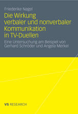 Die Wirkung verbaler und nonverbaler Kommunikation in TV-Duellen Eine Untersuchung am Beispiel von Gerhard Schröder und Angela Merkel