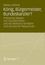 König, bürgermeister, bundeskanzler? : politisches wissen von grundschülern und die relevanz familiärer und schulischer ressourcen