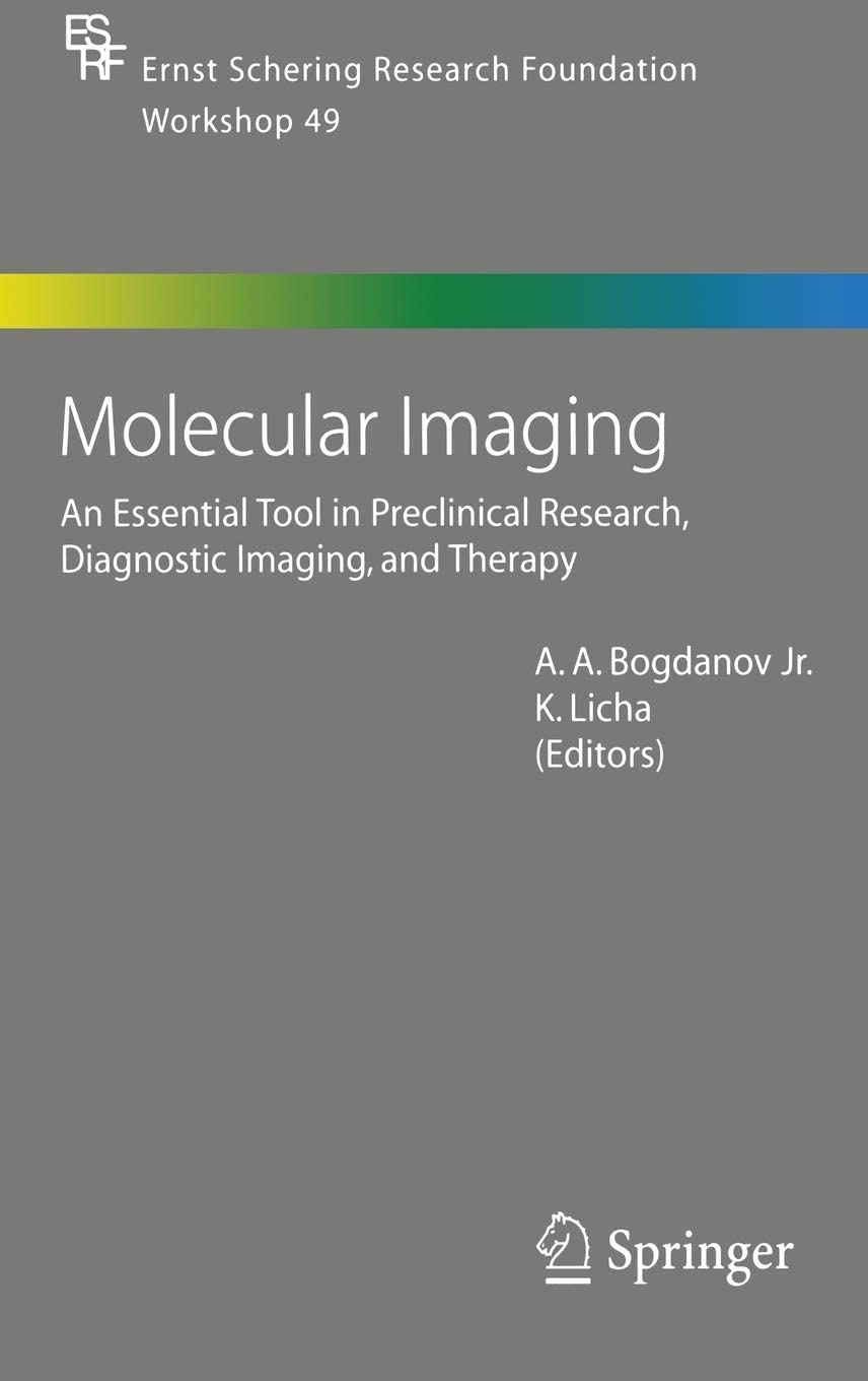 Molecular Imaging: An Essential Tool in Preclinical Research, Diagnostic Imaging, and Therapy (Ernst Schering Foundation Symposium Proceedings, 49)