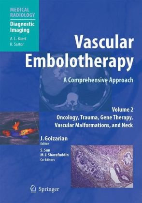 Vascular Embolotherapy: A Comprehensive Approach, Volume 2: Oncology, Trauma, Gene Therapy, Vascular Malformations, and Neck (Medical Radiology)