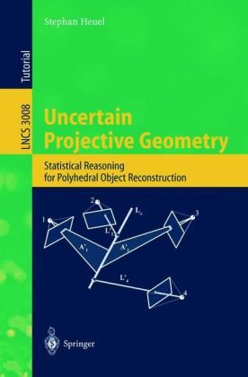 Uncertain Projective Geometry : Statistical Reasoning for Polyhedral Object Reconstruction