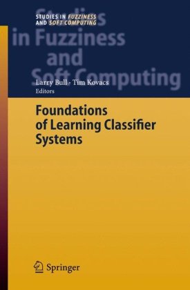 Foundations of Learning Classifier Systems (Studies in Fuzziness and Soft Computing) (Studies in Fuzziness and Soft Computing)