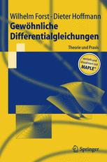 Gewöhnliche Differentialgleichungen : Theorie und Praxis ; vertieft und visualisert mit Maple®