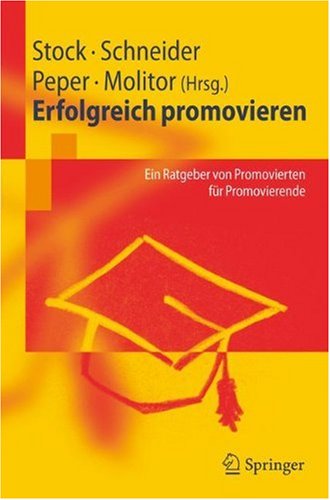 Erfolgreich promovieren : Ein Ratgeber von Promovierten für Promovierende