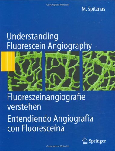 Understanding Fluorescein Angiography, Fluoreszeinangiografie verstehen, Entendiendo Angiograf&iacute;a con Fluoresce&iacute;na (English, German and Spanish Edition)