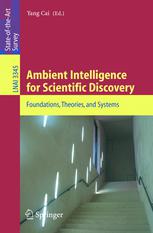 Ambient Intelligence for Scientific Discovery : Foundations, Theories, and Systems