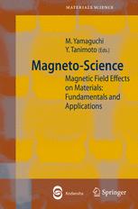 Magneto-science : magnetic field effects on materials : fundamentals and applications