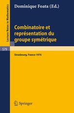 Combinatoire et Représentation du Groupe Symétrique : Actes de la Table Ronde du C.N.R.S. tenue à l'Université Louis-Pasteur de Strasbourg, 26 au 30 avril 1976