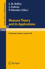 Measure Theory and Its Applications : Proceedings of a Conference Held at Sherbrooke, Quebec, Canada, June 7-18 1982.