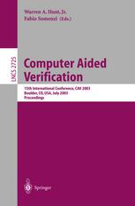Computer aided verification : 15th international conference, Boulder, CO, USA, July 8-12, 2003 ; proceedings