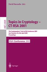 Topics in Cryptology - CT-RSA 2001 : the Cryptographers' Track at RSA Conference 2001 San Francisco, CA, USA, April 8-12, 2001 Proceedings