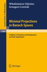 Minimal Projections in Banach Spaces : Problems of Existence and Uniqueness and Their Application.