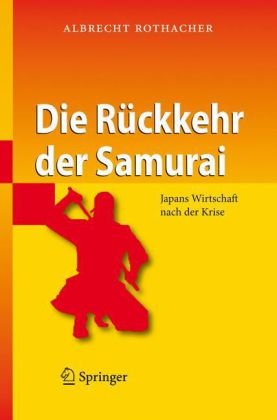 Die Rückkehr der Samurai : Japans Wirtschaft nach der Krise