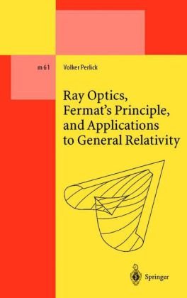 Ray Optics, Fermat's Principle, And Applications To General Relativity