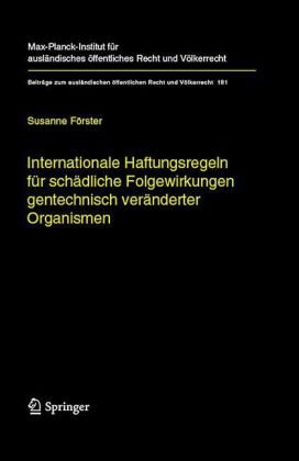 Internationale Haftungsregeln für schädliche Folgewirkungen gentechnisch veränderter Organismen : europäische und internationale Entwicklungen und Eckwerte für ein Haftungsregime im internationalen Recht