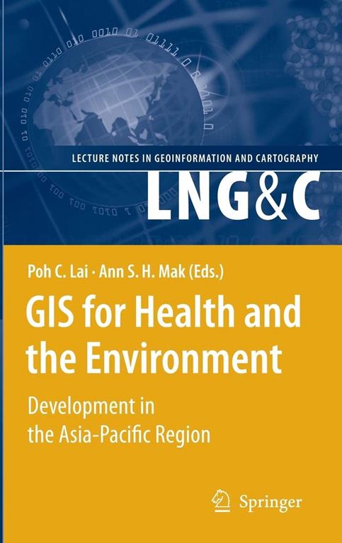 GIS for Health and the Environment: Development in the Asia-Pacific Region (Lecture Notes in Geoinformation and Cartography)