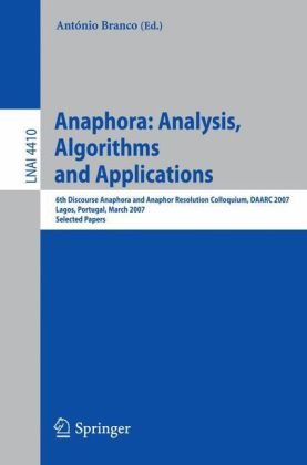 Anaphora : analysis, algorithms and applications ; 6th Dicourse Anaphora and Anaphor Resolution Colloquium, DAARC 2007, Lagos, Portugal, March 29-30, 2007 ; selceted papers